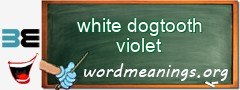 WordMeaning blackboard for white dogtooth violet